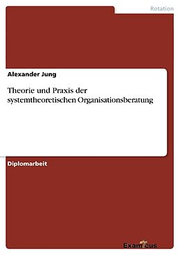 Kartonierter Einband Theorie und Praxis der systemtheoretischen Organisationsberatung von Alexander Jung