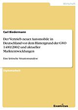 Kartonierter Einband Der Vertrieb neuer Automobile in Deutschland vordem Hintergrund der GVO 1400/2002 und aktueller Marktentwicklungen von Carl Biedermann