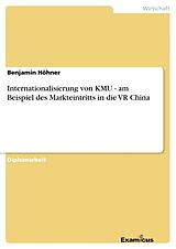 Kartonierter Einband Internationalisierung von KMU - am Beispiel des Markteintritts in die VR China von Benjamin Höhner