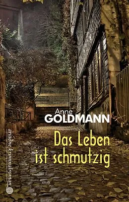 E-Book (epub) Das Leben ist schmutzig von Anne Goldmann
