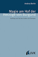 Fester Einband Magie am Hof der Herzöge von Burgund von Dr. Andrea Berlin