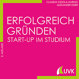 Kartonierter Einband Erfolgreich gründen - Start-up im Studium von Claudia Ossola-Haring, Alexander Dürr
