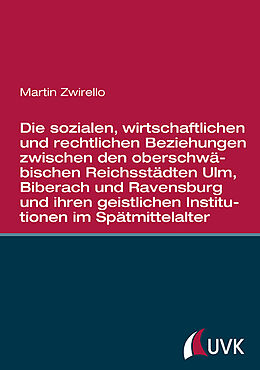 Fester Einband Die sozialen, wirtschaftlichen und rechtlichen Beziehungen zwischen den oberschwäbischen Reichsstädten von Martin Zwirello