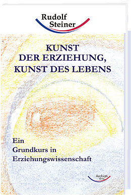 Fester Einband Kunst der Erziehung, Kunst des Lebens von Rudolf Steiner