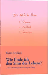 Kartonierter Einband (Kt) Wie finde ich den Sinn des Lebens? von Pietro Archiati