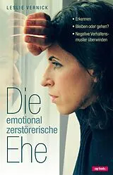 Kartonierter Einband Die emotional zerstörerische Ehe von Leslie Vernick