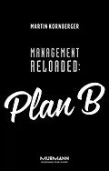 E-Book (epub) Management Reloaded: Plan B von Martin Kornberger