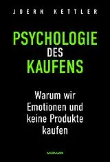 Fester Einband Psychologie des Kaufens. Warum wir Emotionen und keine Produkte kaufen von Joern Kettler