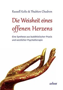 E-Book (epub) Die Weisheit eines offenen Herzens von Russell Kolts, Thubten Chodron