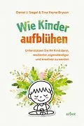 E-Book (epub) Wie Kinder aufblühen von Daniel J. Siegel, Tina Payne Bryson
