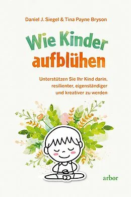 E-Book (epub) Wie Kinder aufblühen von Daniel J. Siegel, Tina Payne Bryson