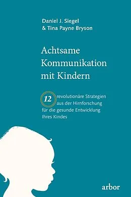 E-Book (epub) Achtsame Kommunikation mit Kindern von Daniel Siegel, Tina Bryson
