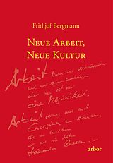 E-Book (epub) Neue Arbeit, neue Kultur von Frithjof Bergmann