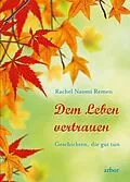 E-Book (epub) Dem Leben vertrauen von Rachel Naomi Remen
