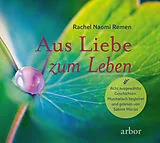 Audio CD (CD/SACD) Aus Liebe zum Leben - Acht ausgewählte Geschichten von Rachel Naomi Remen
