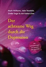 Kartonierter Einband Der achtsame Weg durch die Depression von Mark Williams, John Teasdale, Zindel Segal
