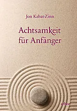 Kartonierter Einband Achtsamkeit für Anfänger von Jon Kabat-Zinn