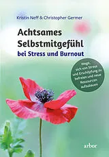 Kartonierter Einband Achtsames Selbstmitgefühl bei Stress und Burnout von Kristin Neff, Christopher Germer