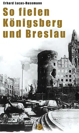 E-Book (epub) So fielen Königsberg und Breslau von Erhard Luca-Busemann