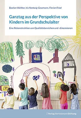E-Book (epub) Ganztag aus der Perspektive von Kindern im Grundschulalter von Bastian Walther, Iris Nentwig-Gesemann, Florian Fried