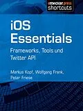 E-Book (epub) iOS Essentials von Markus Kopf, Wolfgang Frank, Peter Friese