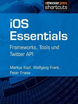 E-Book (epub) iOS Essentials von Markus Kopf, Wolfgang Frank, Peter Friese