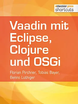 E-Book (epub) Vaadin mit Eclipse, Clojure und OSGi von Florian Pirchner, Tobias Bayer, Benno Luthiger