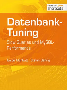 E-Book (epub) Datenbank-Tuning - Slow Queries und MySQL-Performance von Guido Mühlwitz, Stefan Gehrig
