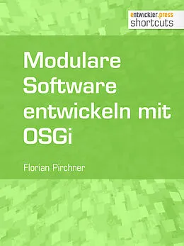 E-Book (epub) Modulare Software entwickeln mit OSGi von Florian Pirchner