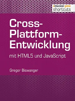 E-Book (epub) Cross-Plattform-Entwicklung mit HTML und JavaScript von Gregor Biswanger
