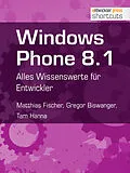 E-Book (epub) Windows Phone 8.1 von Matthias Fischer, Gregor Biswanger, Tam Hanna