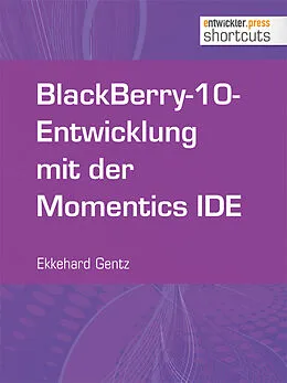 E-Book (epub) BlackBerry-10-Entwicklung mit der Momentics IDE von Ekkehard Gentz