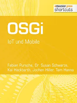 E-Book (epub) OSGi. IoT und Mobile von Fabian Pursche, Dr. Susan Schwarze, Kai Hackbarth