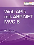 E-Book (epub) Web-APIs mit ASP.NET MVC 6 von Manfred Steyer