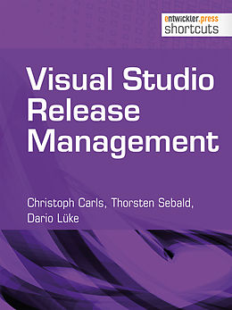 E-Book (epub) Visual Studio Release Management von Christoph Carls, Thorsten Sebald, Dario Lüke
