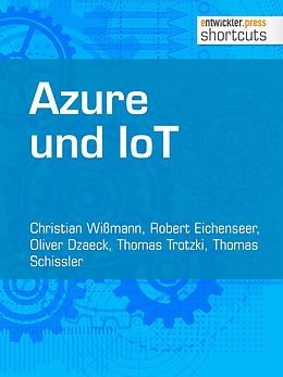 E-Book (epub) Azure und IoT von Christian Wißmann, Robert Eichenseer, Oliver Dzaeck