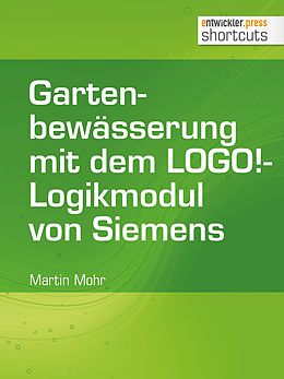 E-Book (epub) Gartenbewässerung mit dem LOGO!-Logikmodul von Siemens von Martin Mohr