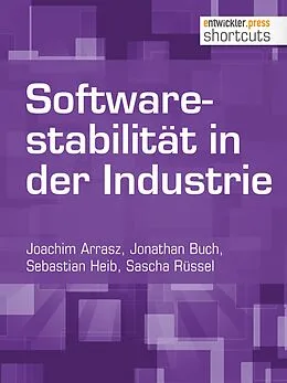 E-Book (epub) Softwarestabilität in der Industrie von Joachim Arrasz, Jonathan Buch, Sebastian Heib