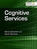 E-Book (epub) Cognitive Services von Roman Schacherl, Daniel Sklenitzka