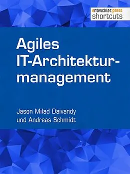 E-Book (epub) Agiles IT-Architekturmanagement von Jason Milad Daivandy, Andreas Schmidt