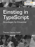 E-Book (epub) Einstieg in TypeScript von Thomas Claudius Huber