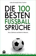E-Book (epub) Die 100 besten Fußball-Sprüche von Tobias Friedrich, Lothar Berndorff