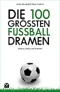 E-Book (epub) Die 100 größten Fußball-Dramen von Lothar Berndorff, Tobias Friedrich