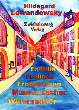 E-Book (pdf) Familie - Freunde - Frohnaturen - Muntermacher - Widersacher von Hildegard Lewandowsky