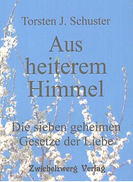 E-Book (pdf) Aus heiterem Himmel -Die sieben geheimen Gesetze der Liebe von Torsten J. Schuster