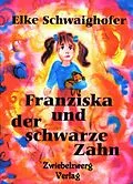 E-Book (pdf) Franziska und der schwarze Zahn von Elke Schwaighofer