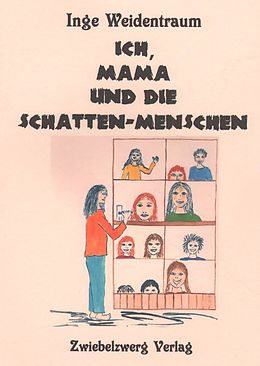 E-Book (pdf) Ich, Mama und die Schatten-Menschen von Weidentraum (Pseud.), Inge