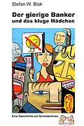 E-Book (epub) Der gierige Banker und das kluge Mädchen von Stefan W. Blok
