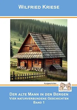 E-Book (epub) Der alte Mann in den Bergen Band 1 von Wilfried Kriese