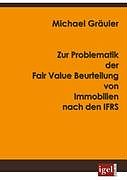 Kartonierter Einband Zur Problematik der Fair Value Beurteilung von Immobilien nach den IFRS von Michael Gräuler